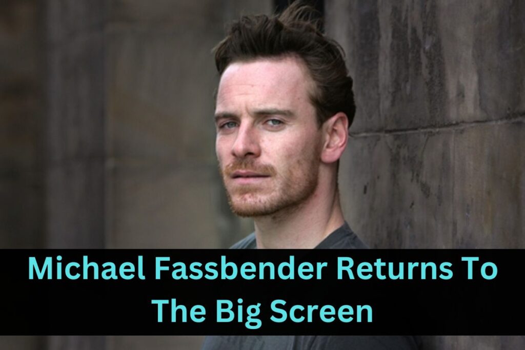 Michael Fassbender Returns To The Big Screen