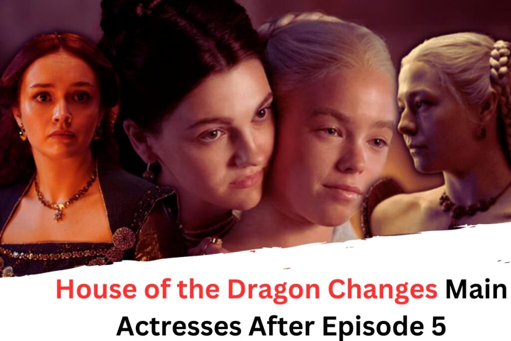 House of the Dragon Changes Main Actresses After Episode 5